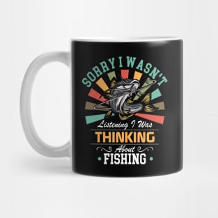 Fishing lovers Sorry I Wasn't Listening I Was Thinking About Fishing Mug